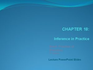 CHAPTER 18 Inference in Practice Basic Practice of