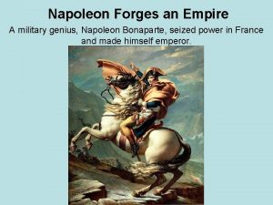 Napoleon Forges an Empire A military genius Napoleon