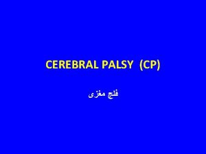 CEREBRAL PALSY CP CEREBRAL PALSY Definition Cerebral palsy