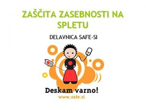 ZAITA ZASEBNOSTI NA SPLETU DELAVNICA SAFESI PREMISLI PREDEN