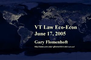 VT Law EcoEcon June 17 2005 Gary Flomenhoft