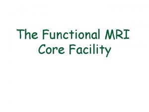 The Functional MRI Core Facility MRI Scanners June