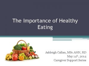 The Importance of Healthy Eating Ashleigh Callan MSc