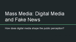 Mass Media Digital Media and Fake News How