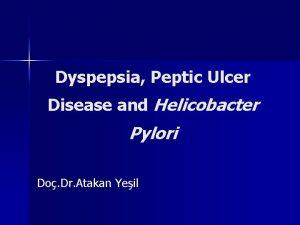 Dyspepsia Peptic Ulcer Disease and Helicobacter Pylori Do