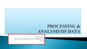 PROCESSING ANALYSIS OF DATA Dr M RAMYA ASSISTANT