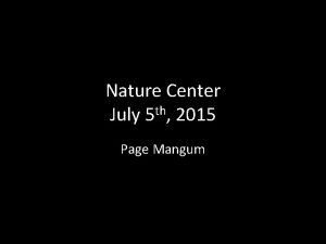 Nature Center July 5 th 2015 Page Mangum