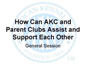 How Can AKC and Parent Clubs Assist and