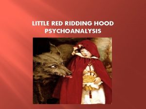 LITTLE RED RIDDING HOOD PSYCHOANALYSIS The Tale The