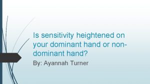 Is sensitivity heightened on your dominant hand or