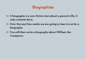 Biographies A biography is a nonfiction text about