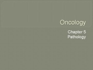 Oncology Chapter 5 Pathology Oncology Definition Branch of