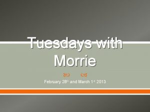 Tuesdays with Morrie February 28 th and March