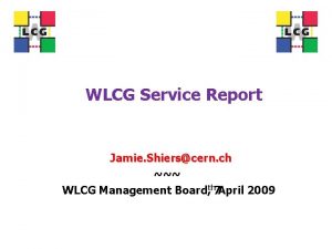 WLCG Service Report Jamie Shierscern ch WLCG Management