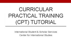 CURRICULAR PRACTICAL TRAINING CPT TUTORIAL International Student Scholar