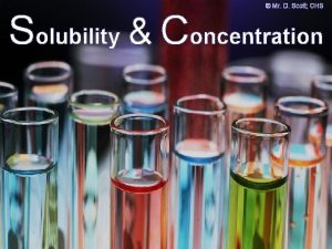 Mr D Scott CHS Solubility Concentration Concentration of