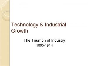 Technology Industrial Growth The Triumph of Industry 1865