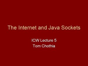 The Internet and Java Sockets ICW Lecture 5