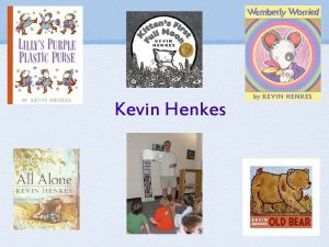 Kevin Henkes Who is Kevin Henkes Kevin was