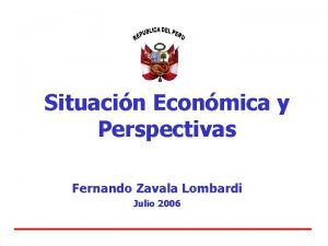 Situacin Econmica y Perspectivas Fernando Zavala Lombardi Julio