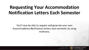 Requesting Your Accommodation Notification Letters Each Semester Youll