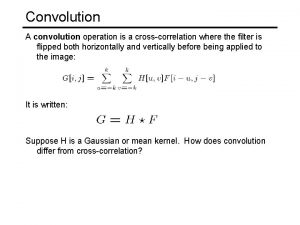 Convolution A convolution operation is a crosscorrelation where