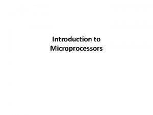 Introduction to Microprocessors Microprocessor A microprocessor incorporates most