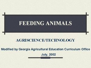 FEEDING ANIMALS AGRISCIENCETECHNOLOGY Modified by Georgia Agricultural Education