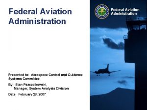 Federal Aviation Administration Presented to Aerospace Control and