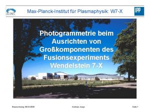 WENDELSTEIN 7 X MaxPlanckInstitut fr Plasmaphysik W 7