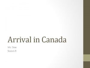 Arrival in Canada Ms Dow Socials 9 North