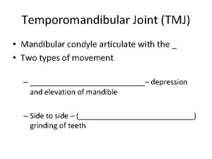 Temporomandibular Joint TMJ Mandibular condyle articulate with the