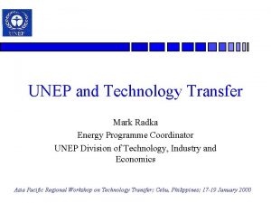 UNEP and Technology Transfer Mark Radka Energy Programme