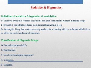 Sedative Hypnotics Definition of sedatives hypnotics anxiolytics 1