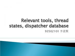 Relevant tools thread states dispatcher database 93502101 Relevant
