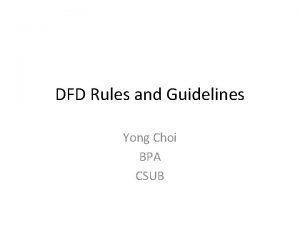 DFD Rules and Guidelines Yong Choi BPA CSUB