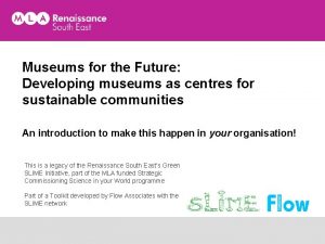 Museums for the Future Developing museums as centres