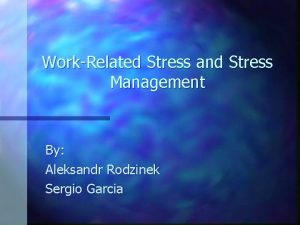 WorkRelated Stress and Stress Management By Aleksandr Rodzinek