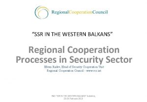 SSR IN THE WESTERN BALKANS Regional Cooperation Processes