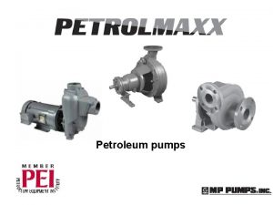 Petroleum pumps Petroleum pumps Reason for development Developed