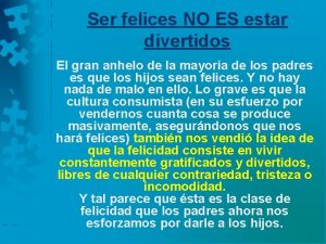 Ser felices NO ES estar divertidos El gran