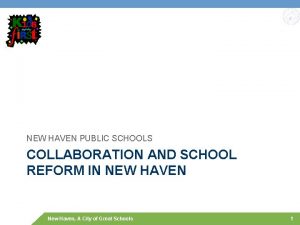NEW HAVEN PUBLIC SCHOOLS COLLABORATION AND SCHOOL REFORM