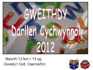 Mawrth 12 fed 13 eg Gwestyr Celt Caernarfon