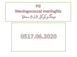 PG Meningococcal meningitis 0517 06 2020 Introduction bacterial