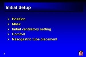 Initial Setup 1 Position Mask Initial ventilatory setting