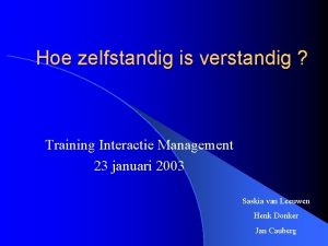 Hoe zelfstandig is verstandig Training Interactie Management 23