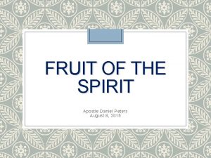 FRUIT OF THE SPIRIT Apostle Daniel Peters August