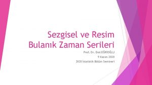 Sezgisel ve Resim Bulank Zaman Serileri Prof Dr