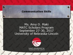 Communication Skills Ms Amy O Maki MATC Scholars