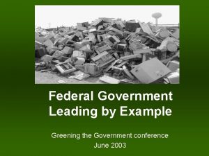 Federal Government Leading by Example Greening the Government